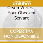 Orson Welles - Your Obedient Servant cd