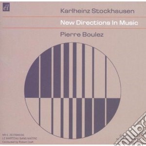 Karlheinz Stockhausen / Pierre Boulez - New Directions In Music cd musicale di STOCKHAUSEN & BOULEZ