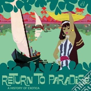 Return to paradise - a history of exotic cd musicale di Artisti Vari