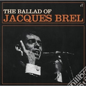 Jacques Brel - Ballad Of Jacques Brel cd musicale di Jacques Brel