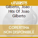 Gilberto, Joao - Hits Of Joao Gilberto cd musicale di Joao Gilberto