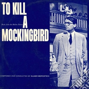 Elmer Bernstein - To Kill A Mockingbird / O.S.T. cd musicale di Elmer Bernstein