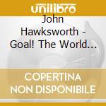 John Hawksworth - Goal! The World Cup 1966: Original Film Soundtrack cd