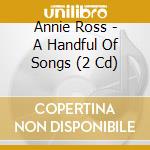 Annie Ross - A Handful Of Songs (2 Cd) cd musicale di Annie Ross