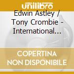 Edwin Astley / Tony Crombie - International Detective / Man From Interpol cd musicale di Edwin Astley / Tony Crombie