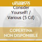 Consider Yourself! / Various (5 Cd) cd