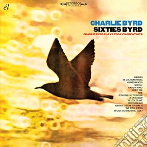 Charlie Byrd - Sixties Byrd: Charlie Byrd Plays Today'S Great Hits cd musicale di Charlie Byrd