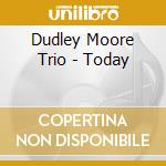 Dudley Moore Trio - Today cd musicale di Dudley moore trio