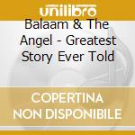 Balaam & The Angel - Greatest Story Ever Told cd