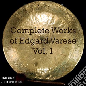 Edgard Varese - The Complete Works Of Volume 1 (3 Cd) cd musicale di Edgard Varese