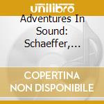 Adventures In Sound: Schaeffer, Stockhausen, Xenakis, Varese, Henry (3 Cd) cd