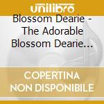Blossom Dearie - The Adorable Blossom Dearie (3 Cd) cd musicale di Blossom Dearie