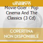 Movie-Goer - Pop Cinema And The Classics (3 Cd) cd musicale