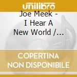 Joe Meek - I Hear A New World / An Outer Space Music Fantasy (3 Cd) cd