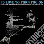 I'D Love To Turn You On: Classical & AvantGarde Music That Inspired The CounterCulture / Various (3 Cd) cd