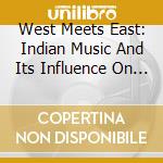 West Meets East: Indian Music And Its Influence On The West / Various (3 Cd) cd
