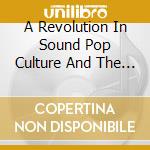 A Revolution In Sound Pop Culture And The Classical Avante-Garde (4 Cd) / Various cd