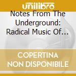 Notes From The Underground: Radical Music Of The 20Th Century (4 Cd) cd