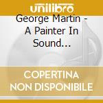 George Martin - A Painter In Sound Pre-Beatles Productions And Classical Influences 4Cd Set cd