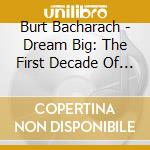 Burt Bacharach - Dream Big: The First Decade Of Songs (4 Cd) cd