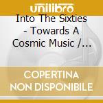 Into The Sixties - Towards A Cosmic Music / Various (3 Cd) cd