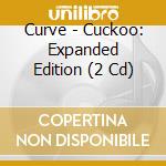 Curve - Cuckoo: Expanded Edition (2 Cd) cd