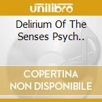 Delirium Of The Senses Psych.. cd