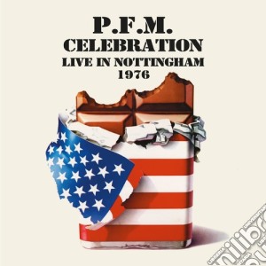 Premiata Forneria Marconi - P.F.M. Celebration - Live In Nottingham 1976 (2 Cd) cd musicale di Pfm