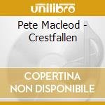 Pete Macleod - Crestfallen