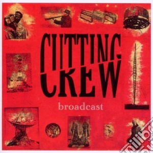 Cutting Crew - Broadcast cd musicale di Crew Cutting