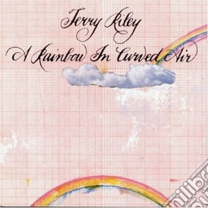 Terry Riley - A Rainbow In Curved Air cd musicale di Terry Riley