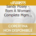 Sandy Posey - Born A Woman: Complete Mgm Recordings 1966-1968 (2 Cd) cd