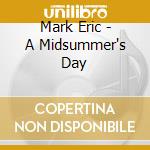 Mark Eric - A Midsummer's Day cd