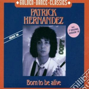 Patrick Hernandez - Born To Be Alive cd musicale di Patrick Hernandez