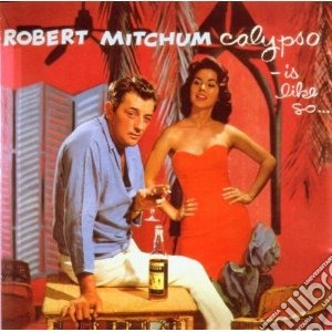 Robert Mitchum - Calypso Is.. Like So cd musicale di Robert Mitchum