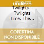 Twilights - Twilights Time. The Complete 60S Recordings (3 Cd) cd