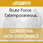 Brute Force - Extemporaneous. cd