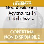 New Awakening. Adventures In British Jazz 1966-71 / Various (3 Cd) cd