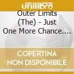 Outer Limits (The) - Just One More Chance. Anthology 1965-1968 cd
