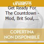 Get Ready For The Countdown - Mod, Brit Soul, R&B & Freakbeat Nuggets / Various (3 Cd Clamshell Box) cd