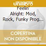 Feelin' Alright: Mod, Rock, Funky Prog & Heavy Jazz 1967-1972 / Various (3Cd Clamshell Box) cd