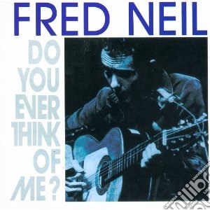 Fred Neil - Do You Ever Think Of Me? cd musicale di Fred Neil