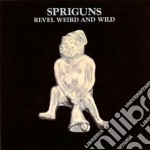 Spriguns - Revel, Weird And Wild