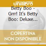 Betty Boo - Grrr! It's Betty Boo: Deluxe Edition cd musicale di Betty Boo
