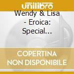 Wendy & Lisa - Eroica: Special Edition (2 Cd) cd