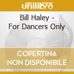 Bill Haley - For Dancers Only cd