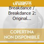 Breakdance / Breakdance 2: Original Motion Picture Soundtracks (2 Cd) cd musicale di Cherry Pop