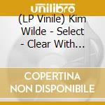 (LP Vinile) Kim Wilde - Select - Clear With White Splatter Vinyl Edition lp vinile