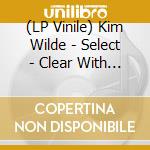 (LP Vinile) Kim Wilde - Select - Clear With White Splatter Vinyl Edition vinile
