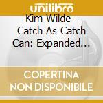Kim Wilde - Catch As Catch Can: Expanded Gatefold Wallet Edition (2 Cd+Dvd) cd musicale